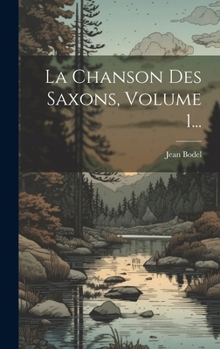 Hardcover La Chanson Des Saxons, Volume 1... [French] Book