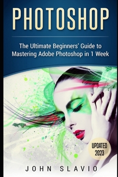 Paperback Photoshop: The Ultimate Beginners' Guide to Mastering Adobe Photoshop in 1 Week Book