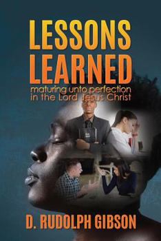 Paperback Lessons Learned: ...maturing unto perfection in the Lord Jesus Christ... Book