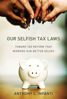 Hardcover Our Selfish Tax Laws: Toward Tax Reform That Mirrors Our Better Selves Book