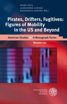 Hardcover Pirates, Drifters, Fugitives: Figures of Mobility in the US and Beyond Book