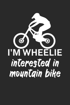 Paperback Im wheelie interested in mountain bike: Mountainbike Logbuch/Tourbuch f?r Mountainbiker mit Spruch. 120 Seiten. Perfektes Geschenk. Book