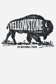 Yellowstone US National Park ESTD 1872: Yellowstone National Park and Preserve Lined Notebook, Journal, Organizer, Diary, Composition Notebook, Gifts for National Park Travelers