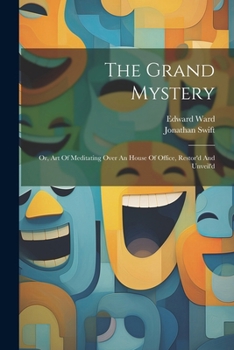Paperback The Grand Mystery: Or, Art Of Meditating Over An House Of Office, Restor'd And Unveil'd Book