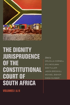 Hardcover The Dignity Jurisprudence of the Constitutional Court of South Africa: Cases and Materials, Volumes I & II Book