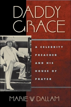 Daddy Grace: A Celebrity Preacher and His House of Prayer (Religion, Race & Ethnicity) (Religion, Race & Ethnicity) - Book  of the Religion, Race, and Ethnicity Series