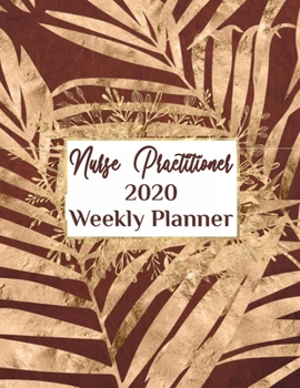 Nurse Practitioner 2020 Weekly Planner:: NP, Everyone Needs a Plan, Keep Your Life Organized and Sane, Relax with Inspirational Coloring Pages