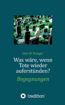 Paperback Was wäre, wenn Tote wieder auferstünden: Begegnungen [German] Book