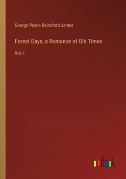 Paperback Forest Days; a Romance of Old Times: Vol. I Book