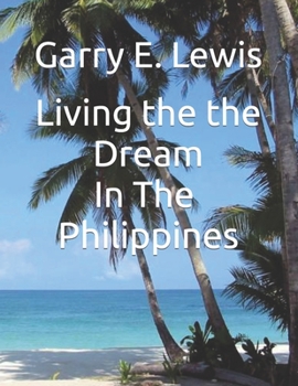 Paperback LIVING THE DREAM IN THE PHILIPPINES By Garry E. Lewis Book