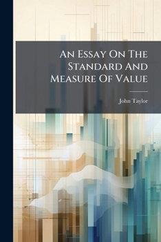 Paperback An Essay On The Standard And Measure Of Value Book