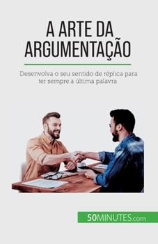 Paperback A arte da argumentação: Desenvolva o seu sentido de réplica para ter sempre a última palavra [French] Book