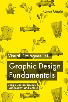 Paperback Visual Dialogues 101 Graphic Design Fundamentals: Design Career, Layout, Typography, and Colour Book