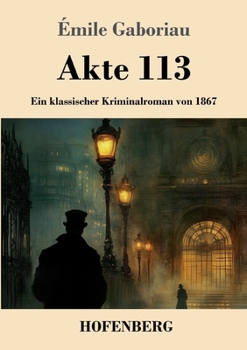 Akte 113: Ein klassischer Kriminalroman von 1867 (German Edition)