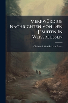 Paperback Merkwürdige Nachrichten Von Den Jesuiten In Weißreußen Book