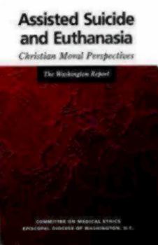Assisted Suicide and Euthanasia: Christian Moral Perspectives : The Washington Report