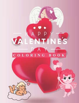 Happy Valentine's Day: Coloring Book nice gift for kids ages 4 to 10 years with a matte cover to finish. 8.5 x 11 inches