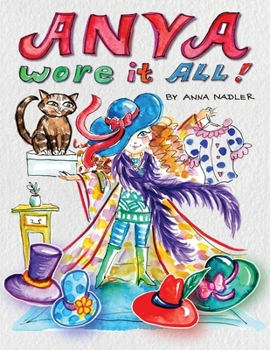 Anya Wore It All: A Playful Dress-Up Story for Ages 3–7 (Anya Does It All)