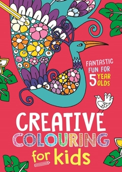 Paperback Creative Colouring for Kids: Fantastic Fun for 5 Year Olds Book