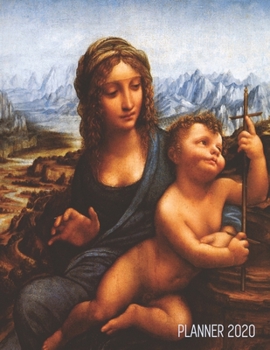 Leonardo da Vinci Art Planner 2020: The Madonna of the Yarnwinder | Artsy Daily Organizer: January – December | Beautiful Mary and Baby Jesus ... Meetings, Work (Weekly Art Planners 2020)