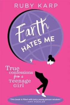 Hardcover Earth Hates Me: True Confessions from a Teenage Girl Book