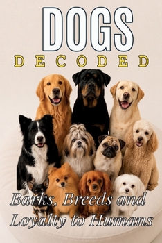 Paperback Dogs Decoded: The Extraordinary Science Behind Man's Best Friend Book