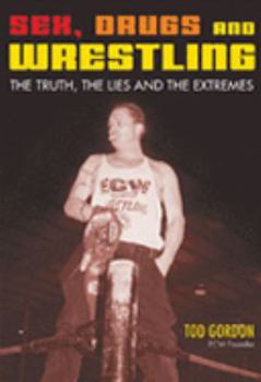 Paperback Sex, Drugs and Wrestling: The Truth, the Lies and the Extremes Book