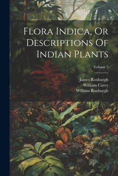 Paperback Flora Indica, Or Descriptions Of Indian Plants; Volume 3 Book