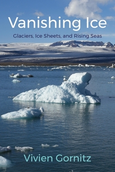 Hardcover Vanishing Ice: Glaciers, Ice Sheets, and Rising Seas Book