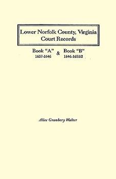 Paperback Lower Norfolk County, Virginia Court Records: Book a 1637-1646 and Book B 1646-1651/2 Book