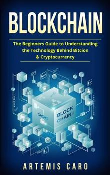 Paperback Blockchain: Bitcoin, Ethereum & Blockchain: Beginners Guide to Understanding the Technology Behind Bitcoin & Cryptocurrency Book
