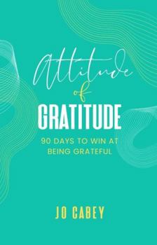Paperback Attitude of Gratitude: 90 Days to Win at Being Grateful Book