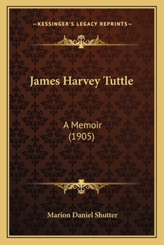 Rev. James Harvey Tuttle, D. D.: A Memoir