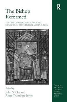 The Bishop Reformed: Studies of Episcopal Power and Culture in the Central Middle Ages (International and Comparative Criminal Justice)