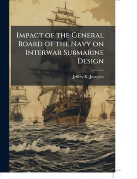 Impact of the General Board of the Navy on Interwar Submarine Design