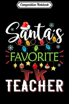 Composition Notebook: Santa's Favorite TK Teacher Xmas Light Santa Hat Christmas  Journal/Notebook Blank Lined Ruled 6x9 100 Pages