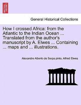 How I Crossed Africa: From the Atlantic to the Indian Ocean, Through Unknown Countries; Discovery of the Great Zambesi Affluents, &c
