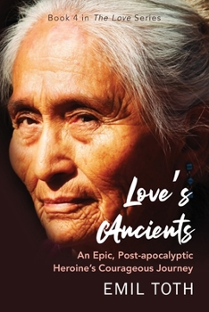 Paperback Love's Ancients: An Epic Post-Apocalyptic Heroine's Courageous Journey Book