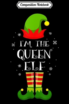 Composition Notebook: I'm The Queen Elf Christmas Family Elf Costume s Journal/Notebook Blank Lined Ruled 6x9 100 Pages