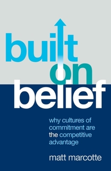 Paperback Built on Belief: Why Cultures of Commitment Are the Competitive Advantage Book