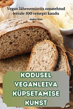 Kodusel Veganleiva Küpsetamise Kunst