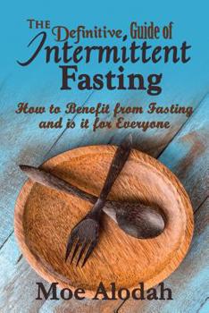 Paperback The Definitive Guide of Intermittent Fasting: How to Benefit from Fasting and is it for Everyone Book