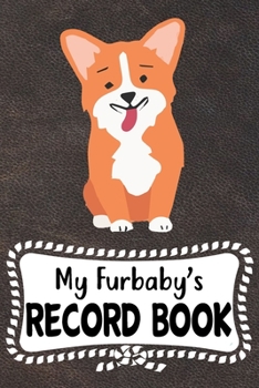 My Furbaby's Record Book: Cute Pembroke Welsh Corgi Dog Puppy Pet Vaccination, Immunization, Health Wellness Record Journal, Appointment Organizer For Dog Owners and Puppy Lovers