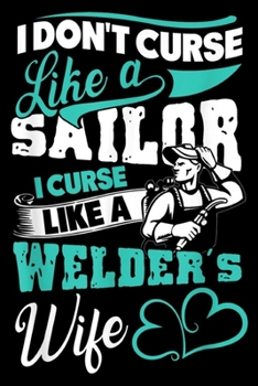 Paperback I don't curse like a sailor I curse like a welder's wife: I Curse Like A Welder's Wife Welder Husband Welder Husband Journal/Notebook Blank Lined Rule Book