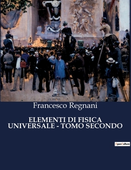 Paperback Elementi Di Fisica Universale - Tomo Secondo [Italian] Book