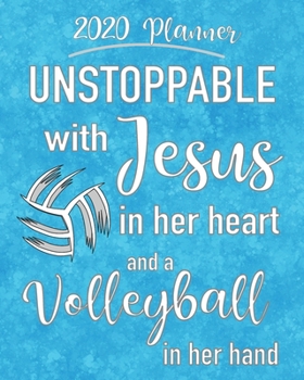 2020 Planner - Unstoppable With Jesus In Her Heart And A Volleyball In Her Hand: Hand-Designed Calendar with Bible Verses, Space for Notes, Prayer Requests and Volleyball graphics to color