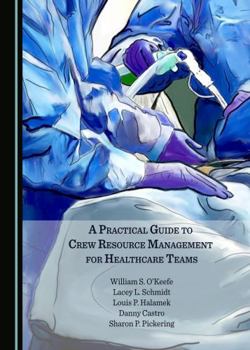 Hardcover A Practical Guide to Crew Resource Management for Healthcare Teams Book