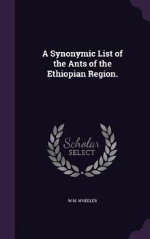 Hardcover A Synonymic List of the Ants of the Ethiopian Region. Book