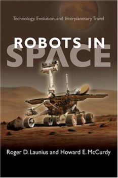 Robots and Humans in Spaceflight: Technology, Evolution, and Interplanetary Travel - Book  of the New Series in NASA History