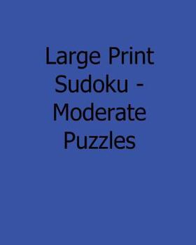Paperback Large Print Sudoku - Moderate Puzzles: 80 Easy to Read, Large Print Sudoku Puzzles [Large Print] Book